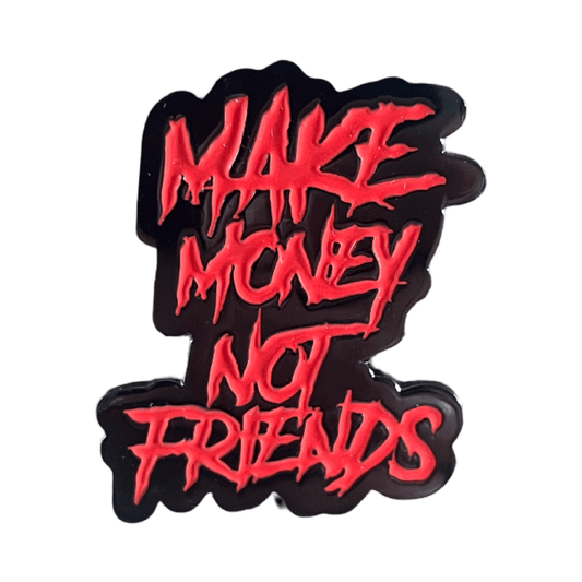 Make Money Not Friends Enamel Pin